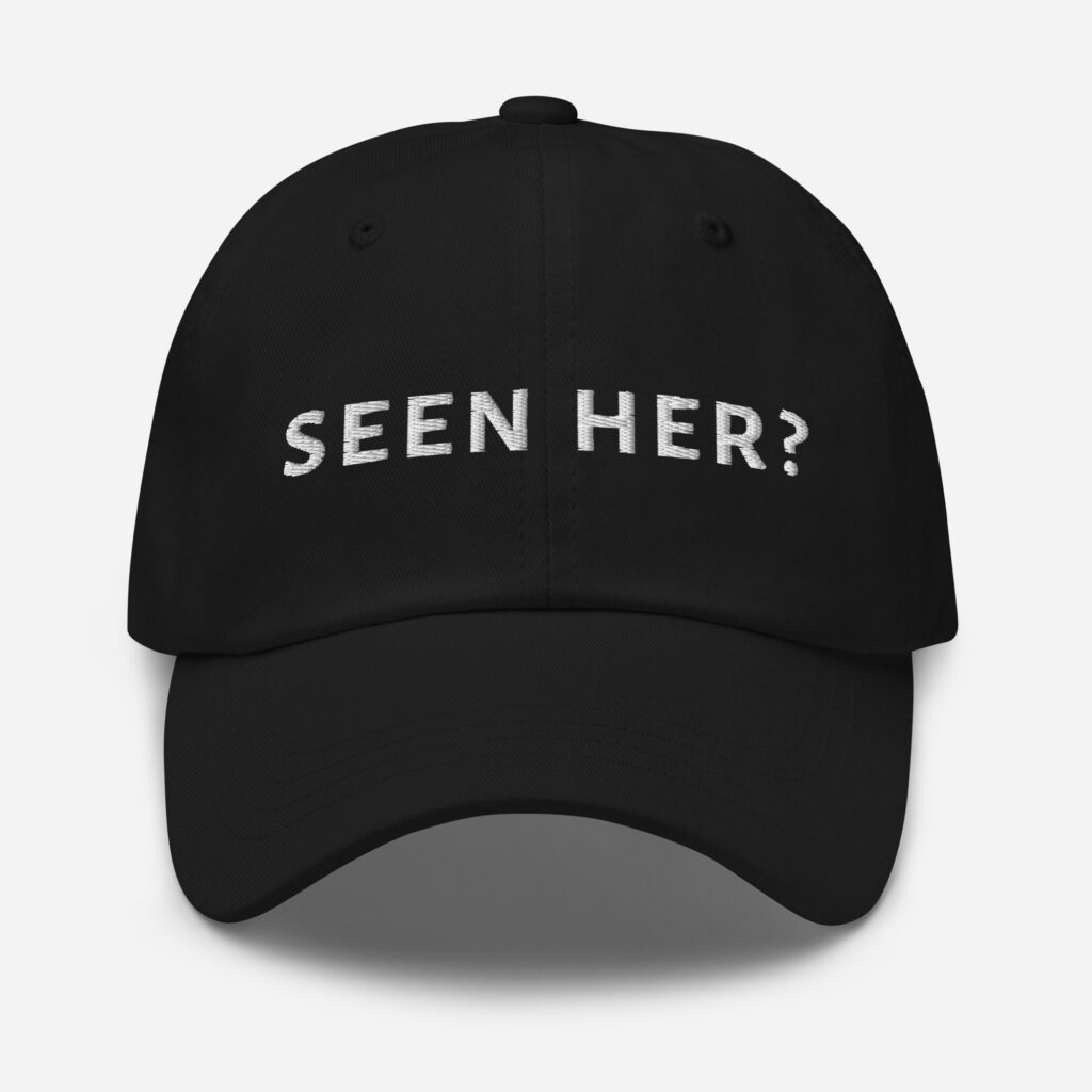 Seen Her? Embroidered Cap