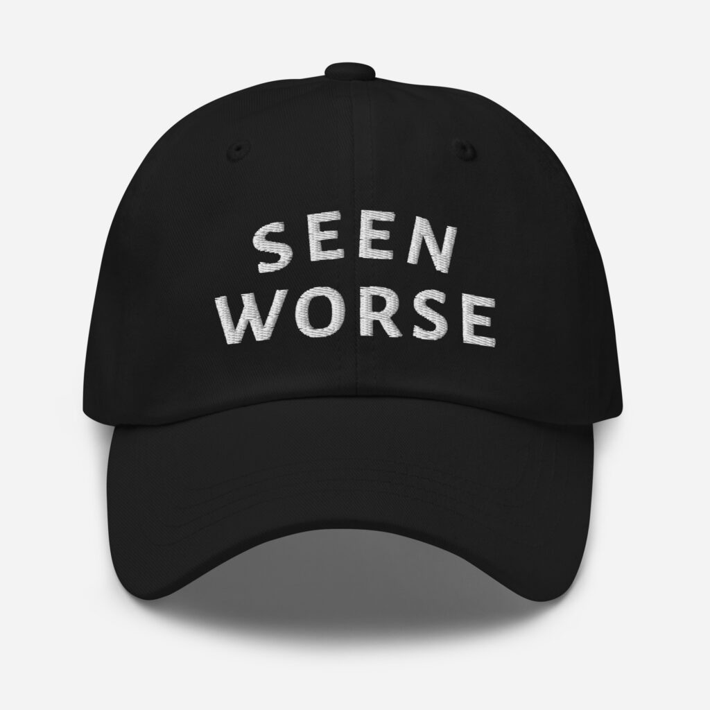 Seen Worse Embroidered Cap